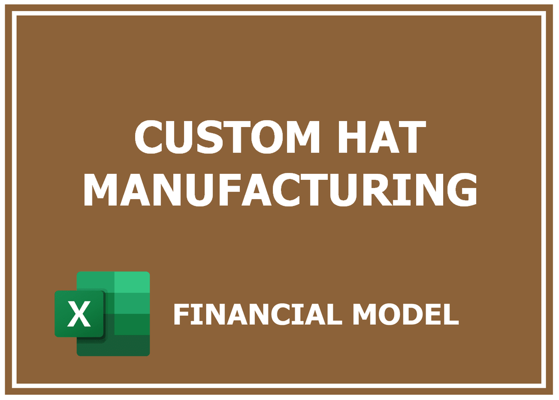 Custom Hat Manufacturing Financial Model