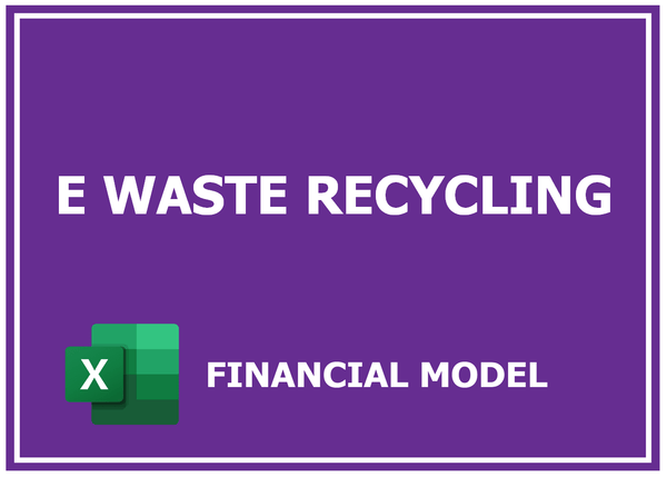 E Waste Recycling Financial Model