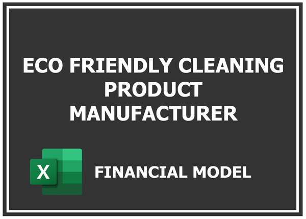 Eco Friendly Cleaning Product Manufacturer Financial Model