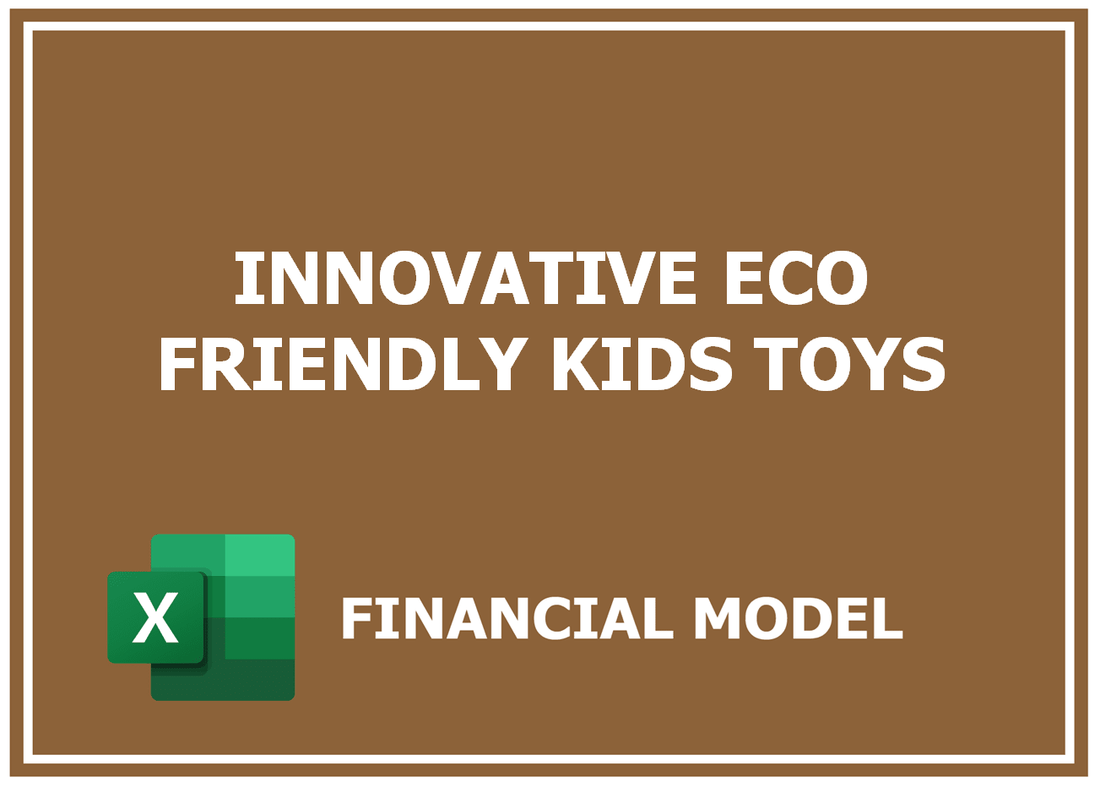 Innovative Eco Friendly Kids Toys Financial Model