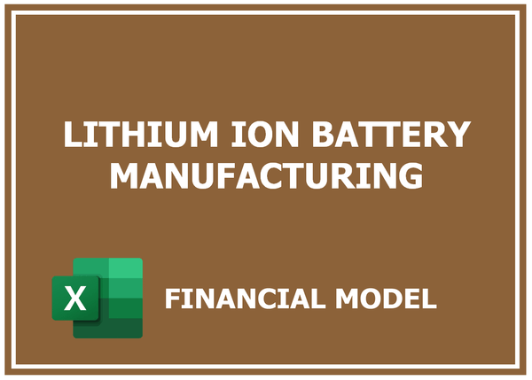 Lithium Ion Battery Manufacturing Financial Model