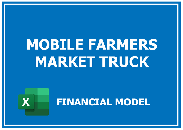 Mobile Farmers Market Truck Financial Model