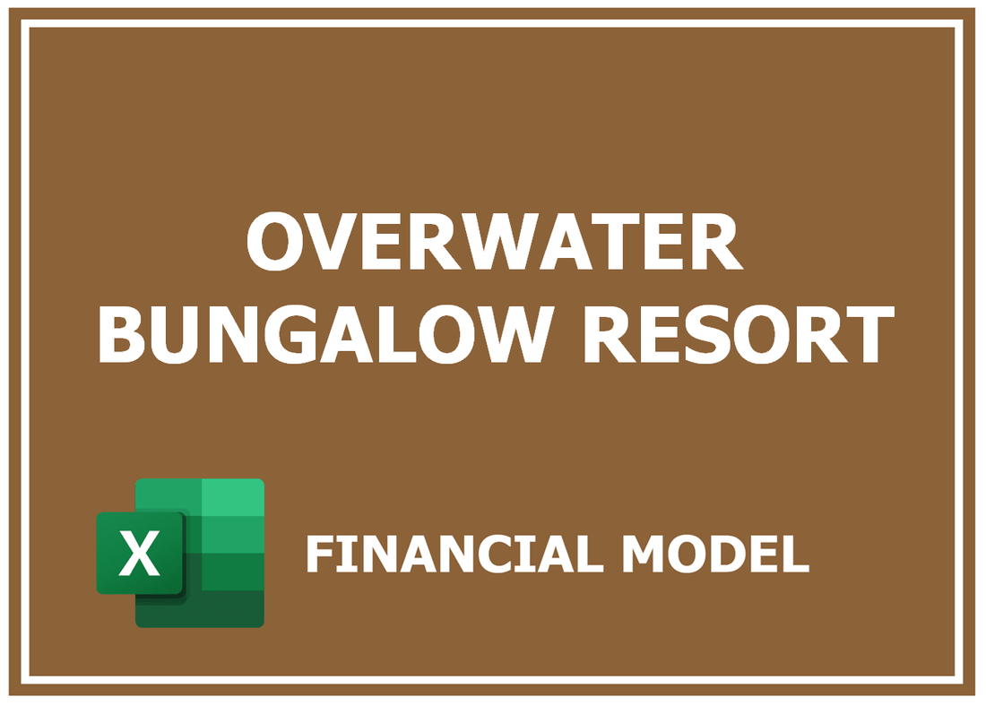 Overwater Bungalow Resort Financial Model