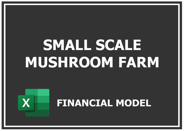 Small Scale Mushroom Farm Financial Model