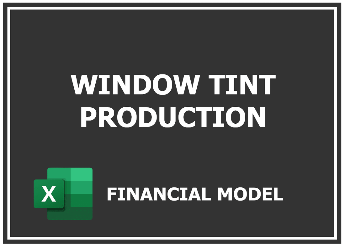 Window Tint Production Financial Model